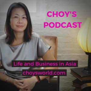 Choy's podcast - Life and business in Asia