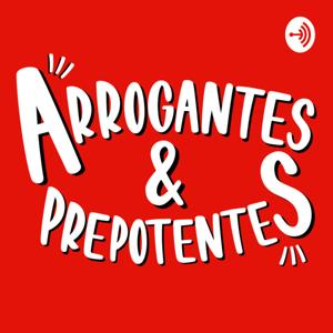 Arrogantes & Prepotentes