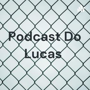 Podcast Do Lucas