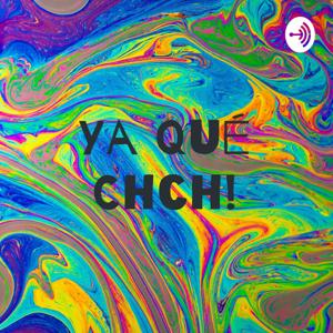 Ya qué Chch!