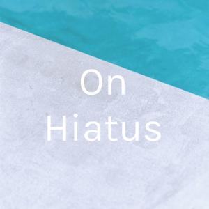 On Hiatus