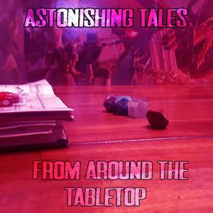 Astonishing Tales from around the Tabletop