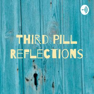 Third Pill Reflections