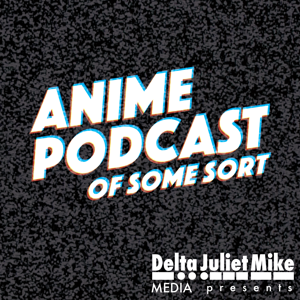 Anime Podcast of Some Sort