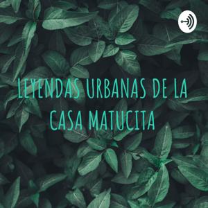 LEYENDAS URBANAS DE LA CASA MATUCITA