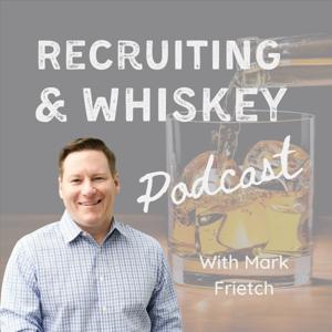 Recruiting & Whiskey with Mark Frietch