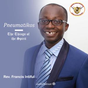 Pneumatikos - The Things of the Spirit | Rev. Francis Intiful