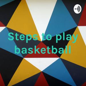 Steps to play basketball