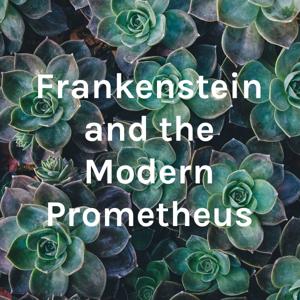 Frankenstein and the Modern Prometheus