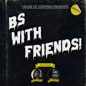 BS With Friends!