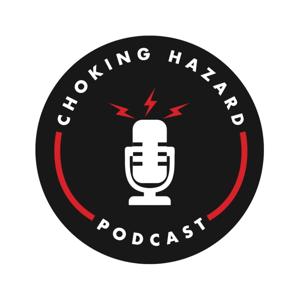 Choking Hazard - The Podcast