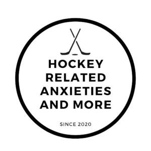 Hockey Related Anxieties and More