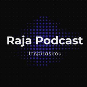 Raja Podcast