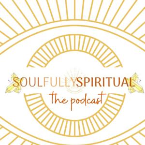 Soulfully Spiritual: The Podcast