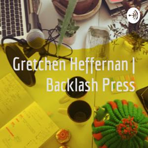 Gretchen Heffernan 
Backlash Press