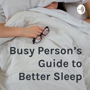 Busy Person’s Guide to Better Sleep