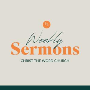 Christ the Word Church Sermons by Christ the Word Church