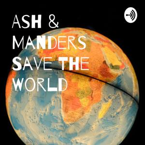 Ash & Manders Save The World