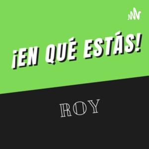 ¿En Qué Estás? Roy