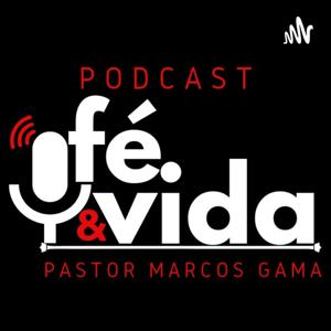 Fé & Vida - Pr Marcos Gama