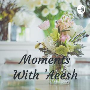 Moments With 'Aeesh☺️