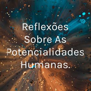 Reflexões Sobre As Potencialidades Humanas.