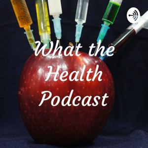 What the Health Podcast
