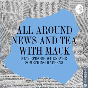 All around news and tea w/mack