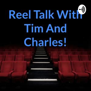 Reel Talk With Tim And Charles!