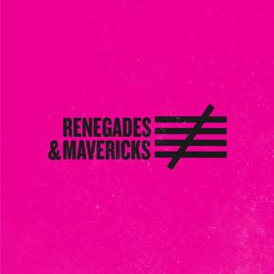 Renegades & Mavericks