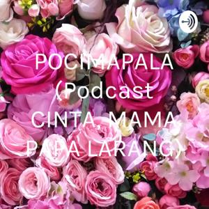 POCIMAPALA (Podcast CINTA, MAMA PAPA LARANG)