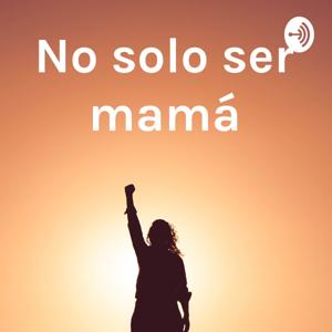 No solo ser mamá