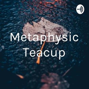 Metaphysic Teacup