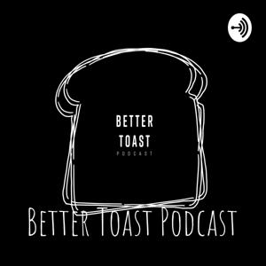 Better Toast Podcast