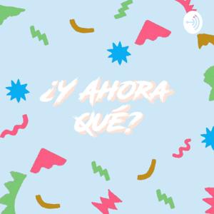 ¿Y Ahora Qué?