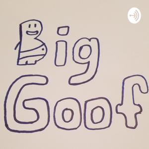 Big Goof Podcast