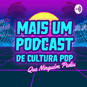 Mais Um Podcast de Cultura Pop Que Ninguém Pediu