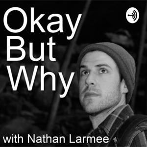 Okay But Why with Nathan Larmee