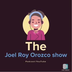 The Joel Roy Orozco Show podcast