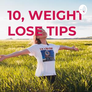 10, WEIGHT LOSE TIPS