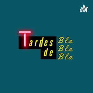 Tardes de Bla Bla Bla