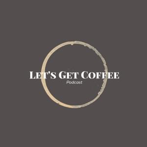 Let's Get Coffee Podcast