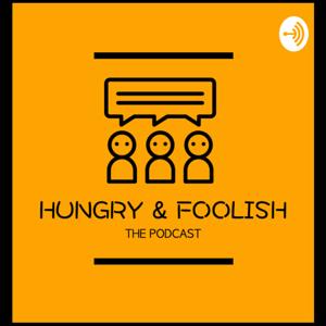 HUNGRY AND FOOLISH : THE PODCAST