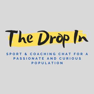 The Drop In - sport & coaching chat for a passionate and curious population