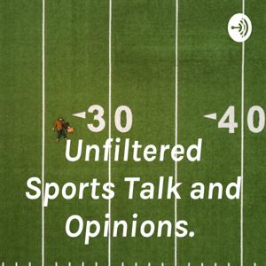 Unfiltered Sports Talk and Opinions.