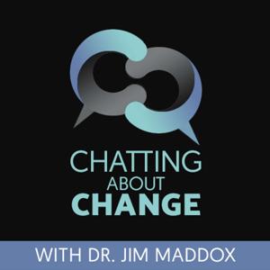 Chatting About Change with Dr. Jim Maddox