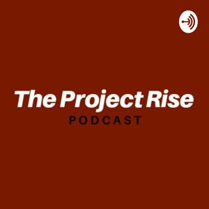 The Project Rise Podcast