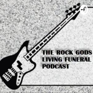 THE ROCK GODS LIVING FUNERAL PODCAST