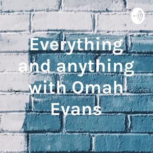 Everything and anything with Omah Evans