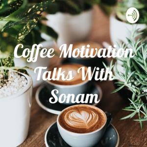 Coffee Motivation Talks With Sonam